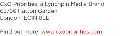 CxO Priorities, a Lynchpin Media Brand 63 66 Hatton Garden London, EC1N 8LE Find out more: www cxopriorities com