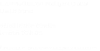 CxO Priorities, an Intelligent Global Media Brand 63/66 Hatton Garden London, EC1N 8LE Find out more: www.cxoprioriti...