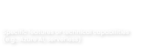 Specific features or technical capabilities (e.g., Azure AI, serverless) 