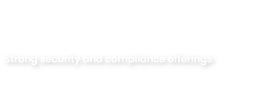 Strong security and compliance offerings 