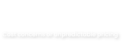 Cost concerns or unpredictable pricing