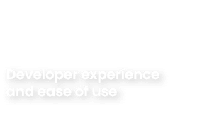 Developer experience and ease of use 