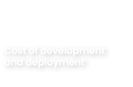 Cost of development and deployment