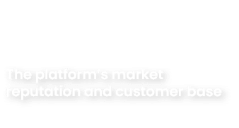 The platform’s market reputation and customer base