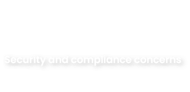 Security and compliance concerns 