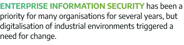 Enterprise information security has been a priority for many organisations for several years, but digitalisation of i   