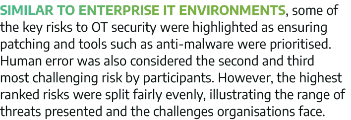 Similar to enterprise IT environments, some of the key risks to OT security were highlighted as ensuring patching and   