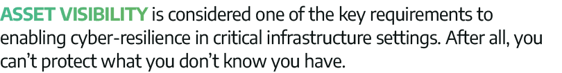Asset visibility is considered one of the key requirements to enabling cyber-resilience in critical infrastructure se   