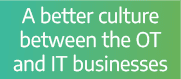 A better culture between the OT and IT businesses 