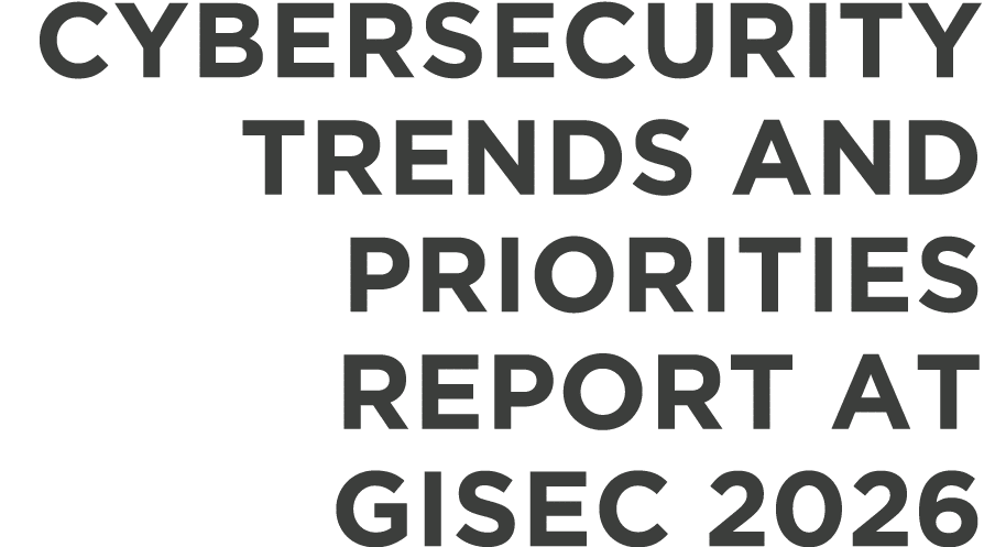 Cybersecurity Trends and Priorities Report at GISEC 2026