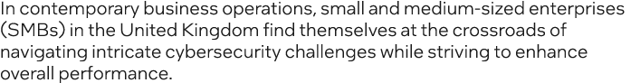 In contemporary business operations, small and medium sized enterprises (SMBs) in the United Kingdom find themselves ...