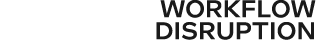 Workflow disruption 