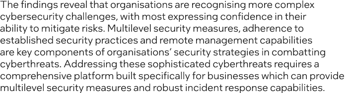 The findings reveal that organisations are recognising more complex cybersecurity challenges, with most expressing co...