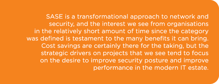 SASE is a transformational approach to network and security, and the interest we see from organisations in the relati...