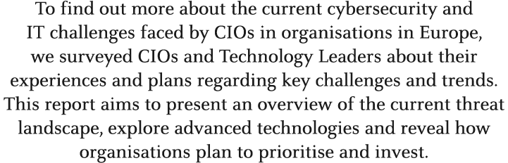 To find out more about the current cybersecurity and IT challenges faced by CIOs in organisations in Europe, we surve...