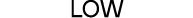LOW