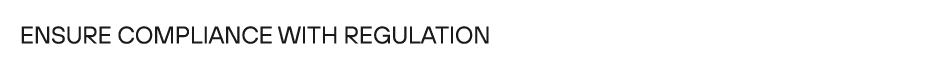 Ensure compliance with regulation