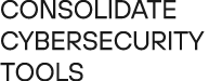 Consolidate cybersecurity tools 