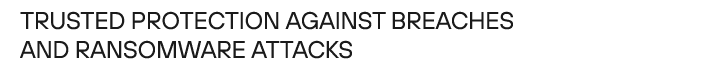 Trusted protection against breaches and ransomware attacks