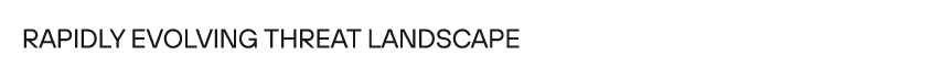 Rapidly evolving threat landscape