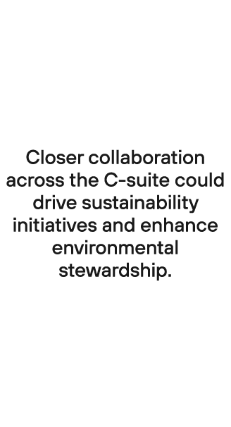 Closer collaboration across the C suite could drive sustainability initiatives and enhance environmental stewardship.