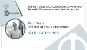 Spotlight Series: Paul Davis, Director of Fraud Prevention, TSB Bank