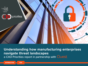 Understanding how manufacturing enterprises navigate threat landscapes a CXO Priorities report in partnership with Quest