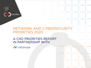 Network and Cybersecurity Priorities 2023: A CXO Priorities report in partnership with Netskope